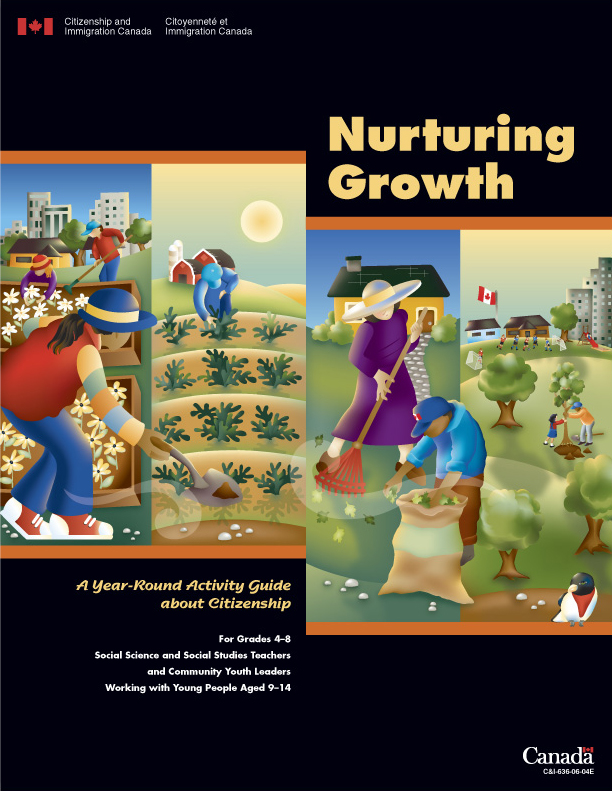 Nurturing Growth (Ages 9 - 14): Explores the people and forces that have shaped Canada and examines the shared values that foster cohesiveness and belonging in our diverse citizenry.